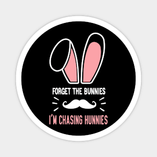 Forget the Bunnies I'm Chasing Hunnies Easter gift Magnet